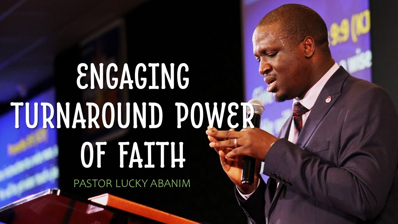 ENGAGING TURNAROUND POWER OF FAITH | PART 1 | PASTOR LUCKY ABANIM