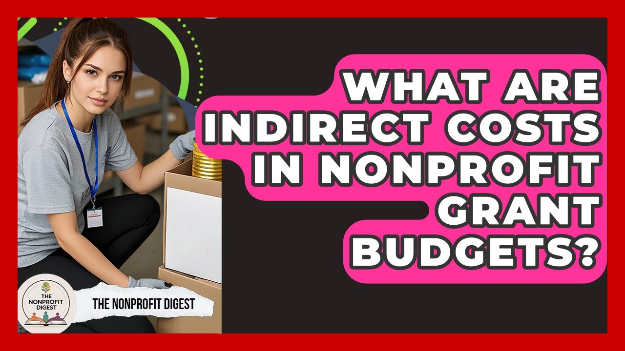 What Are Indirect Costs In Nonprofit Grant Budgets? - The Nonprofit Digest
