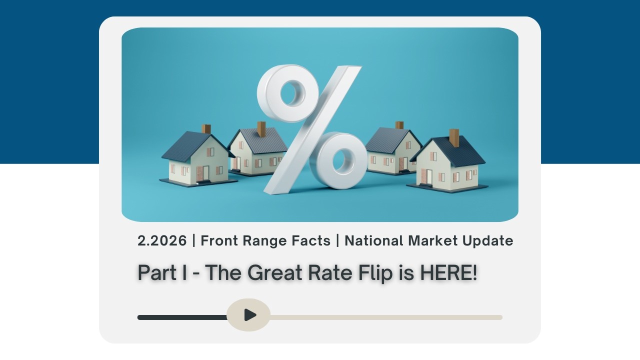 The Great Rate Flip is HERE! - Front Range Facts National Market Update Part I