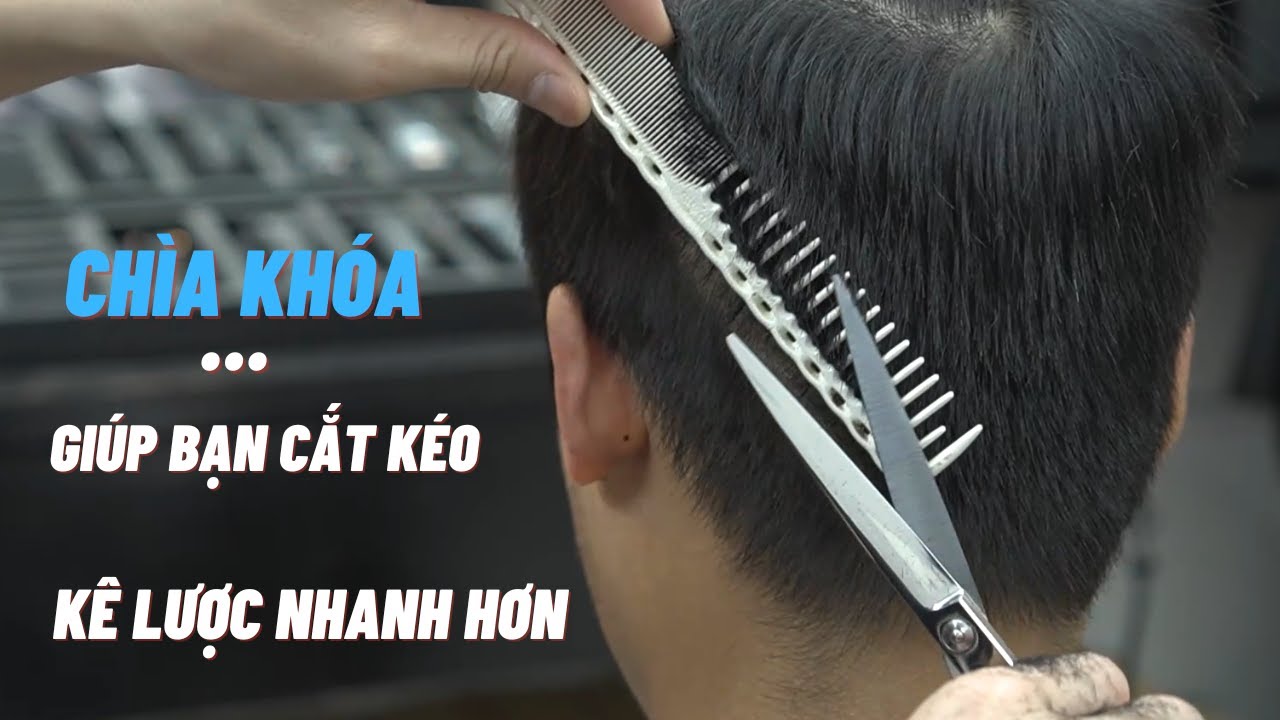 CHÌA KHÓA GIÚP BẠN CẮT KÉO KÊ LƯỢC NHANH HƠN - Hung BarberSharing