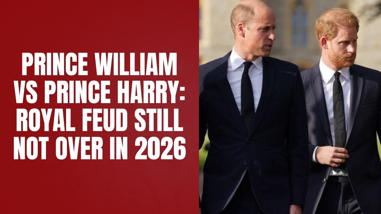 Prince William vs Prince Harry: Royal Feud Still Not Over in 2026 
