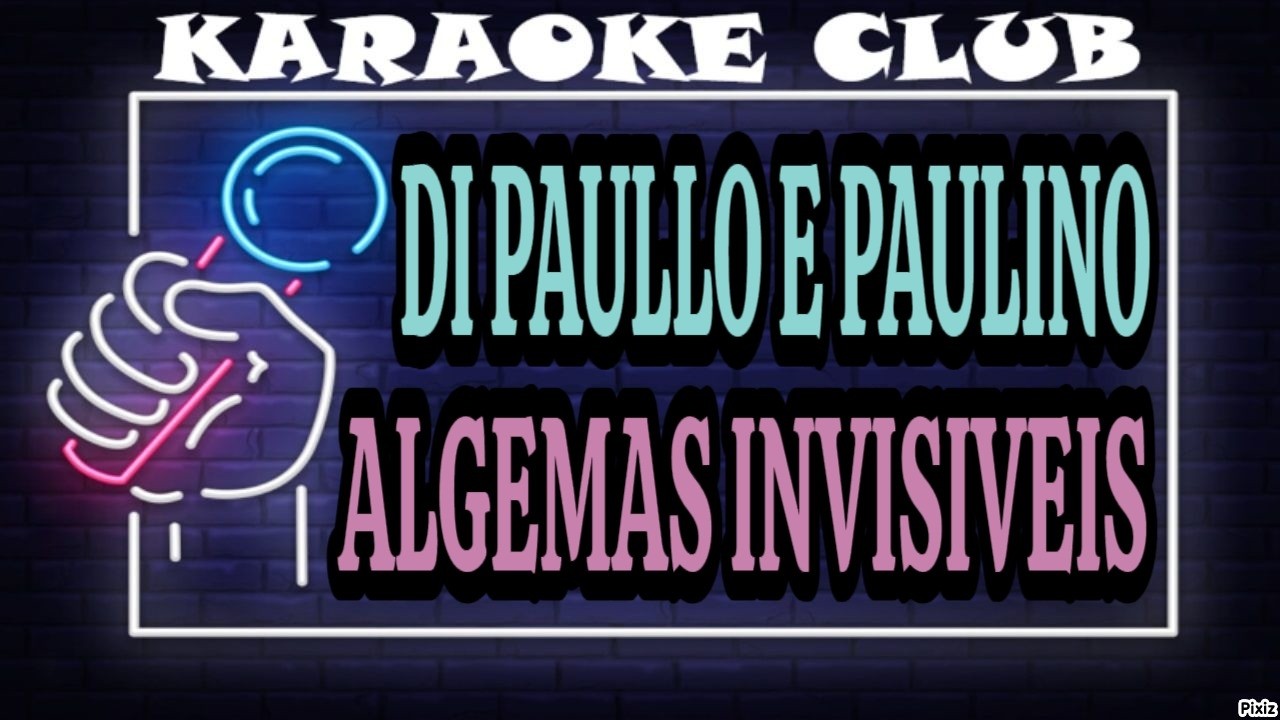 DI PAULLO E PAULINO - ALGEMAS INVISIVEIS ( KARAOKÊ )