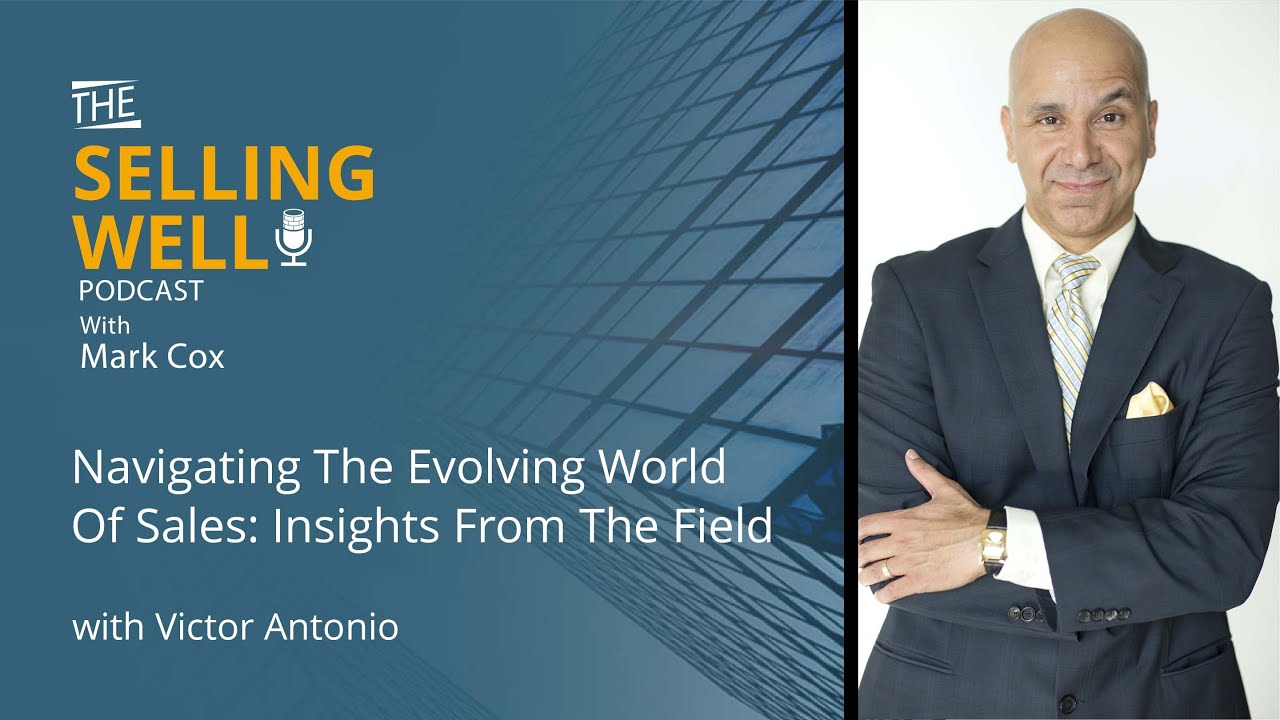 Navigating The Evolving World Of Sales: Insights From The Field With Victor Antonio