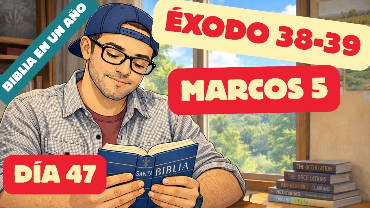 Día 47 - Éxodo 38-39 y Marcos 5 - BIBLIA EN UN AÑO NBLA