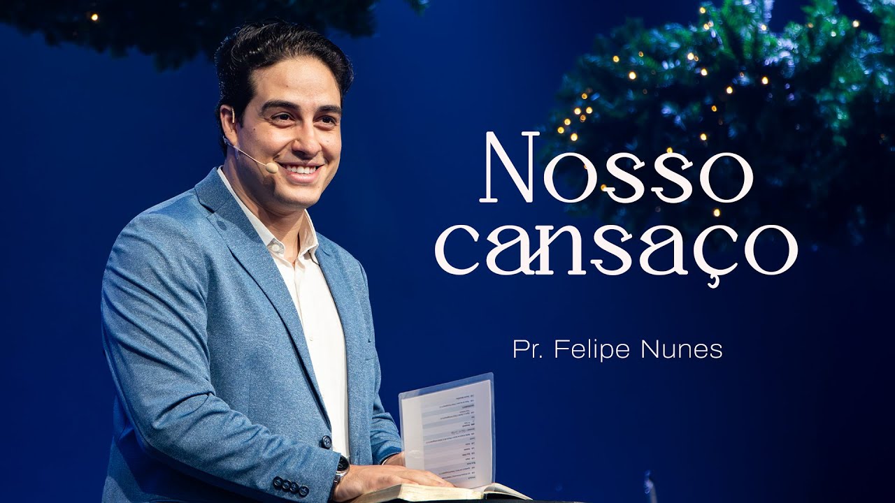 Nosso Cansa&ccedil;o  | Pr. Felipe Nunes