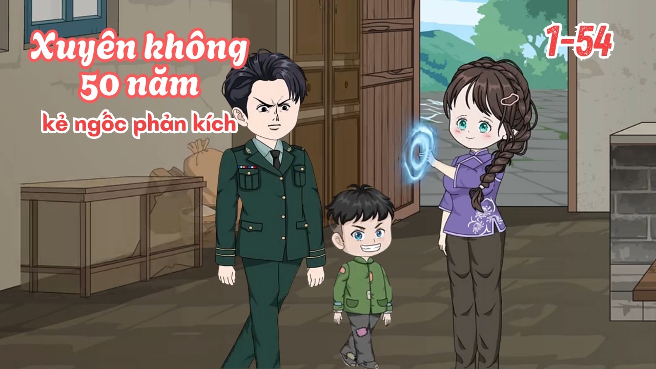 Xuyên không 50 năm, kẻ ngốc phản kích - Full t-54 | Cam Vietsub