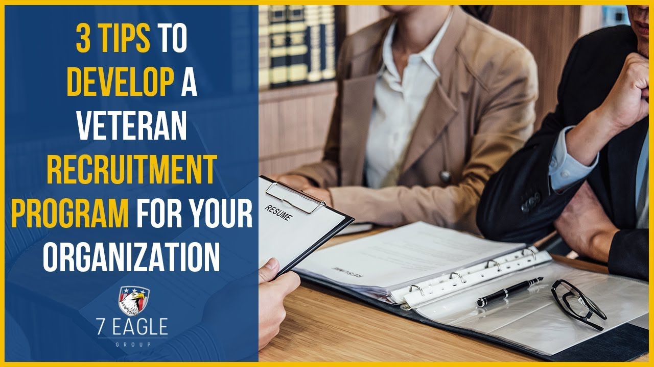 How to Hire Military Veterans | 3 Tips for Developing A Recruitment Program | 7 Eagle Group