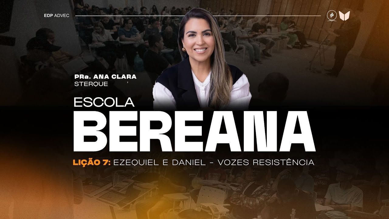 Escola Bereana | Lição 7 - Ezequiel e Daniel - Vozes de Resistência | Pra. Ana Clara Sterque
