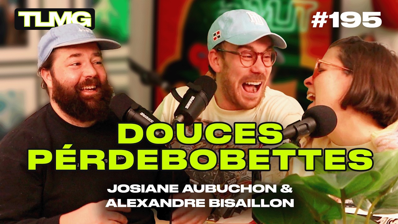 TLMG Ep 195 : JOSIANE AUBUCHON & ALEXANDRE BISAILLON ( DOUCES PÉRDEBOBETTES )
