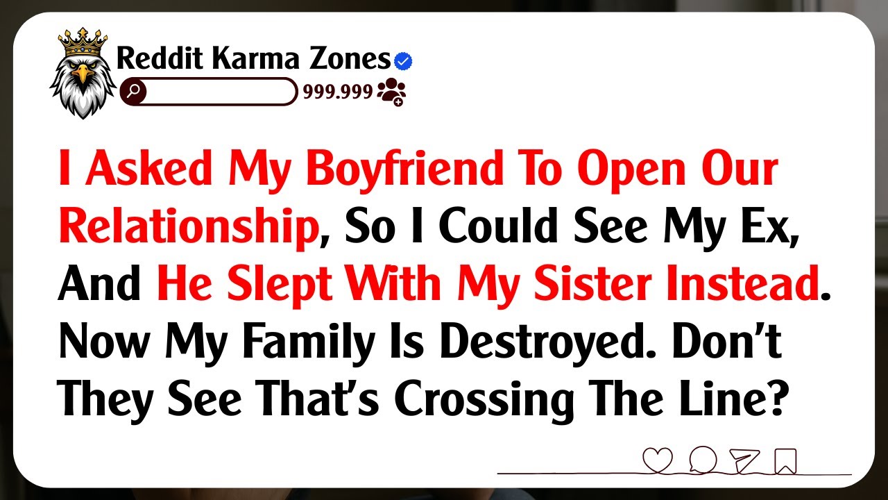 I Asked My Boyfriend To Open Our Relationship, So I Could See My Ex, And He Slept With My Sister...