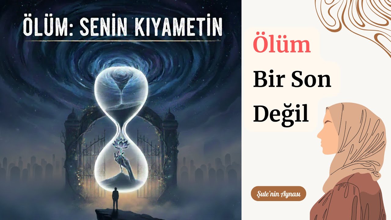 Ölüm Bir Son Değil | Ölüm ve Ahiret Üzerine Hasbihal