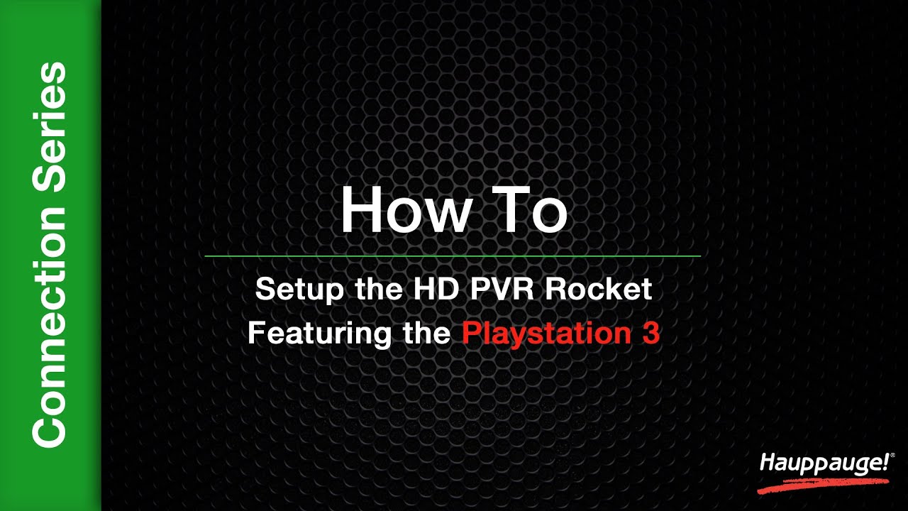 How To: Setup the HD PVR Rocket, Featuring the Playstation 3