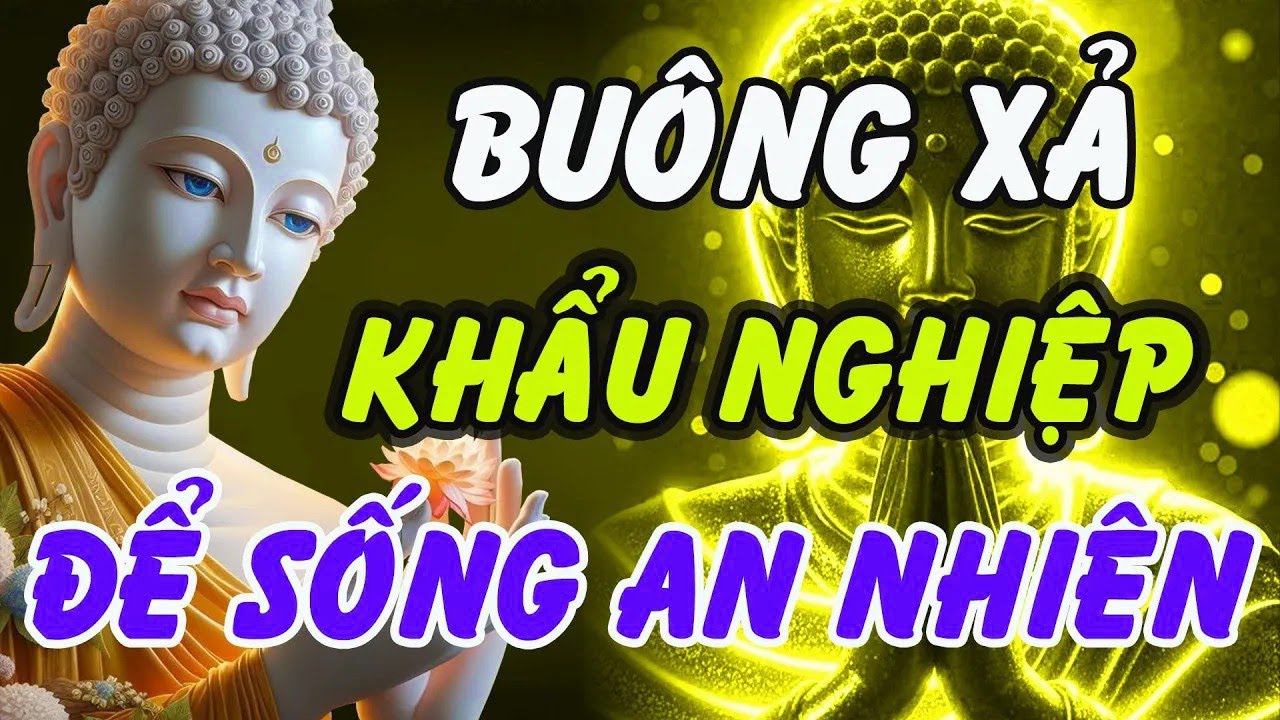 Buông Xả Khẩu Nghiệp – Bí Quyết Sống An Nhiên Theo Lời Phật Dạy