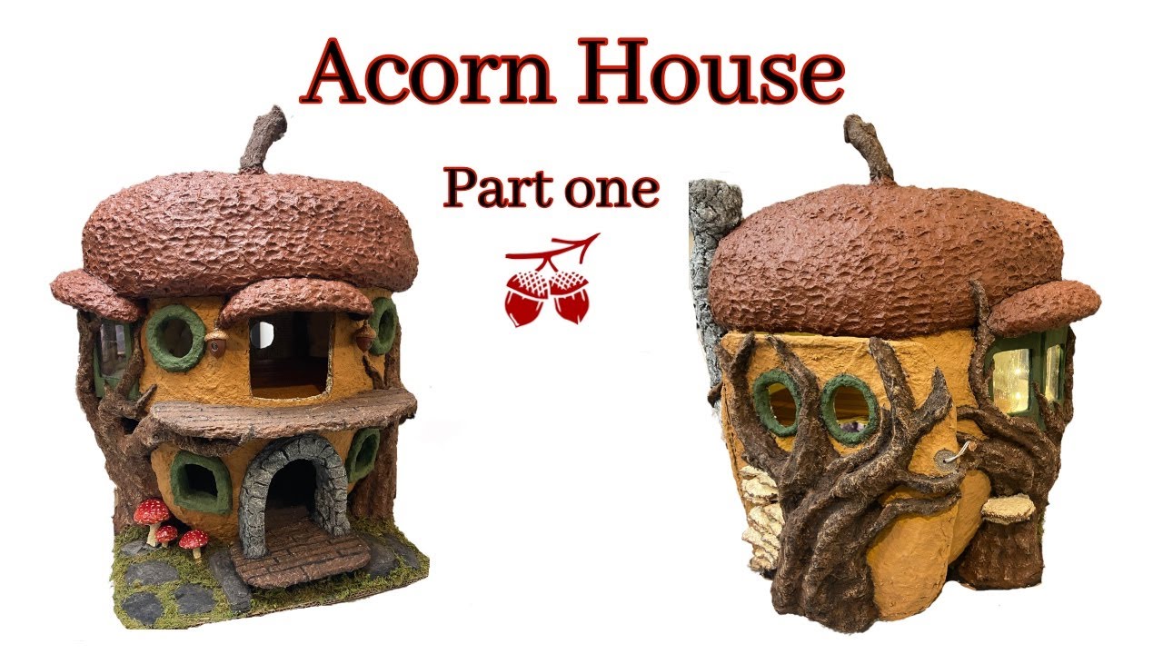 Part 1 Foil & Paper Clay Acorn House