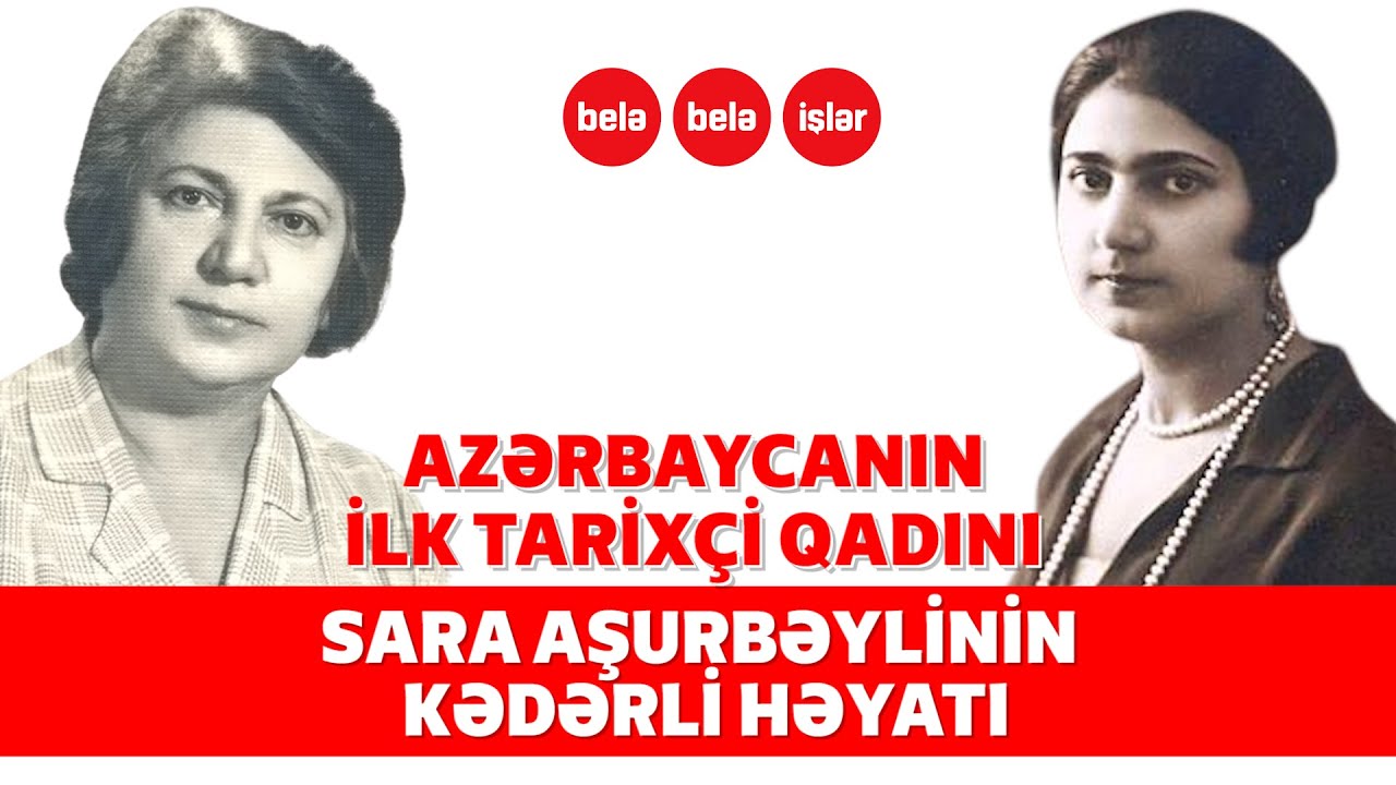 Leninə, Stalinə nifrət edən, həyatı faciələrlə keçən Sara Aşurbəyli