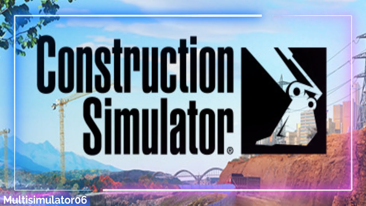 Construction Simulator Games Trailer Official 4k