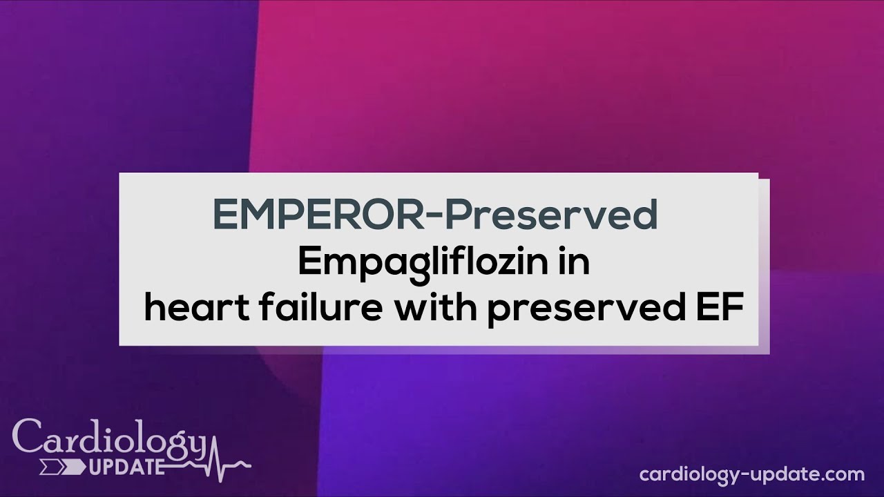 EMPEROR Preserved: Empagliflozin in heart failure with preserved ejection fraction
