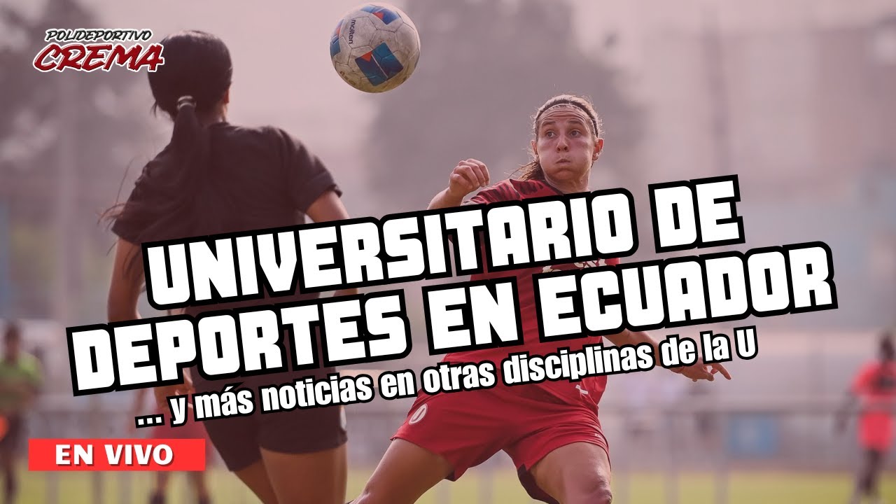 UNIVERSITARIO DE DEPORTES EN ECUADOR - Y MÁS NOTICIAS EN OTRAS DISCIPLINAS DE LA U