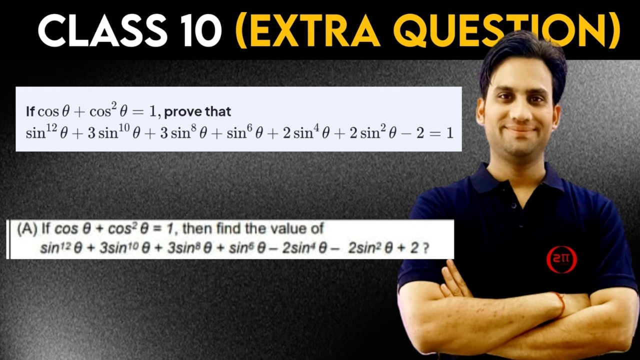 If cos θ + cos² θ = 1, prove that : Sin¹² θ + 3 sin¹⁰ θ + 3 sin⁸ θ + sin⁶ θ + 2 sin⁴ θ + 2 sin² θ