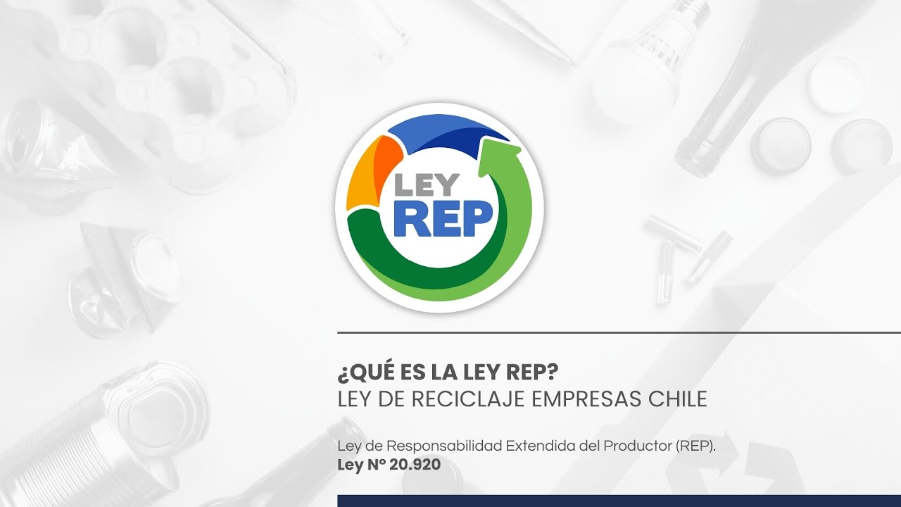 ¿Qué es la Ley REP?  Ley de reciclaje empresas Chile, Responsabilidad Extendida del Productor