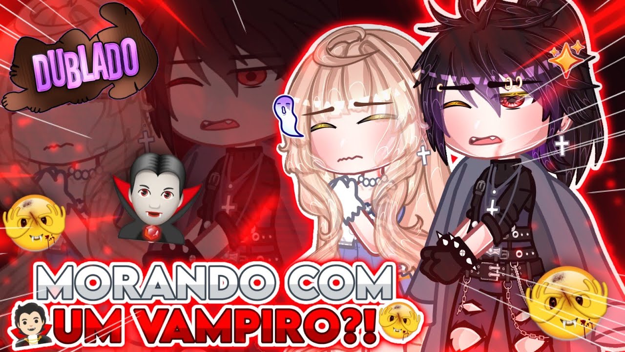 🥀°Morando Com Vampiro 🦇~Mini filme DUBLADO {Gacha life}