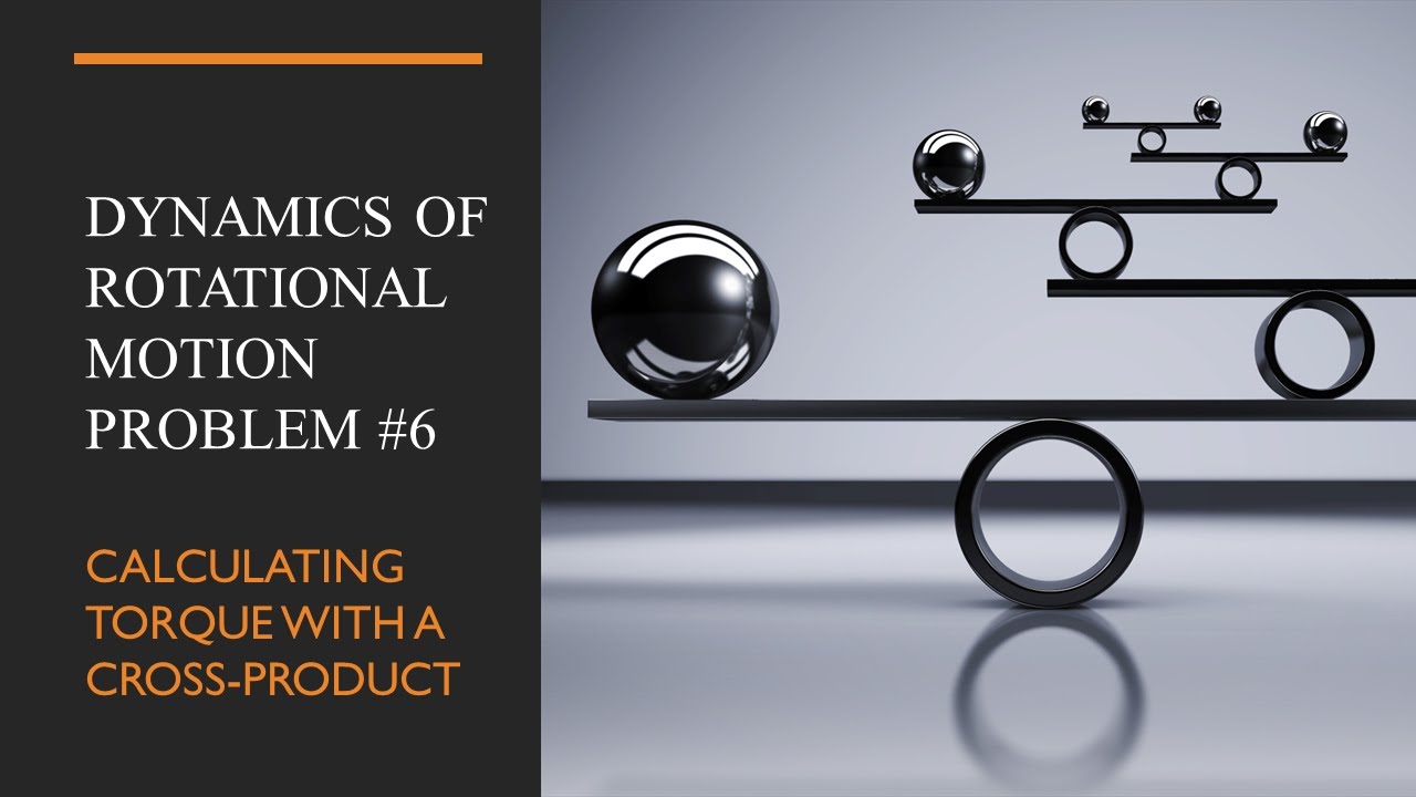 Dynamics of Rotational Motion Problem #6 - Calculating Torque with a Cross Product