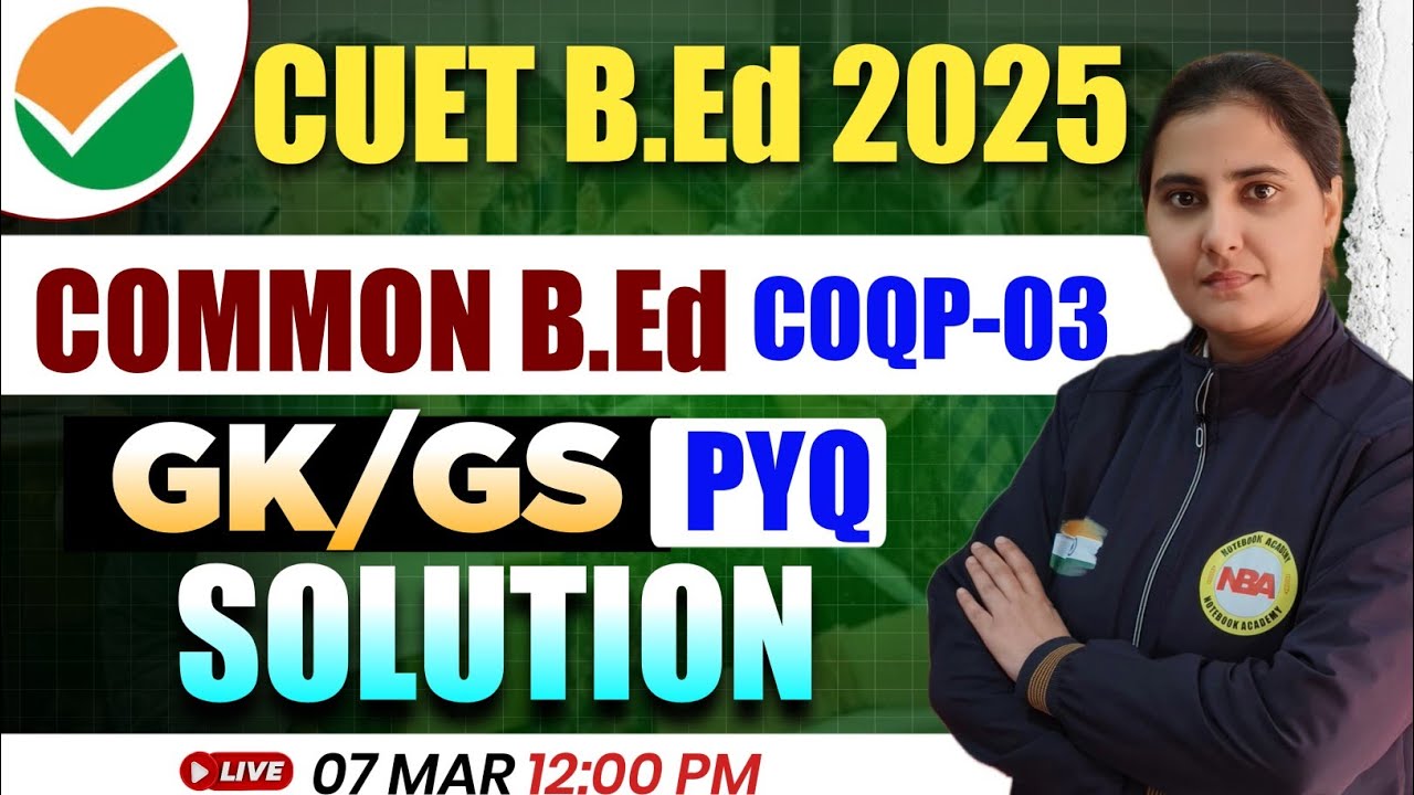 CUET B.ED EXAM 2025 | COMMON B.Ed C0QP-03 | TOP GK/GS PYQ SOLUTION WITH POONAM MAM