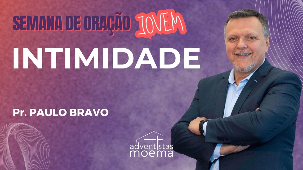 INTIMIDADE | Pr. Paulo Bravo | Adventistas Moema | 02.08.2025