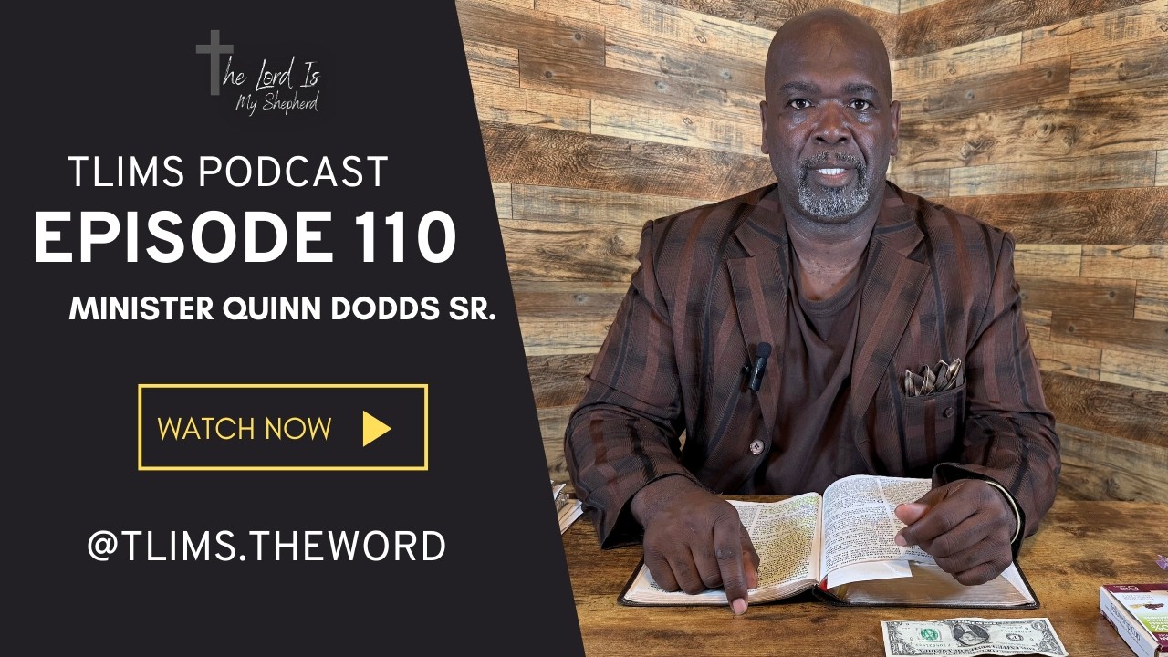 TLIMS Video Podcast | Episode 110 | Minister Quinn Dodds Sr.