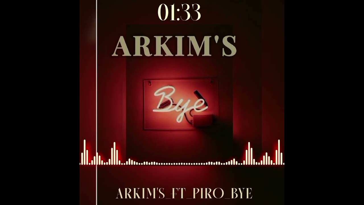 Arkim&rsquo;s ft Piro_Bye