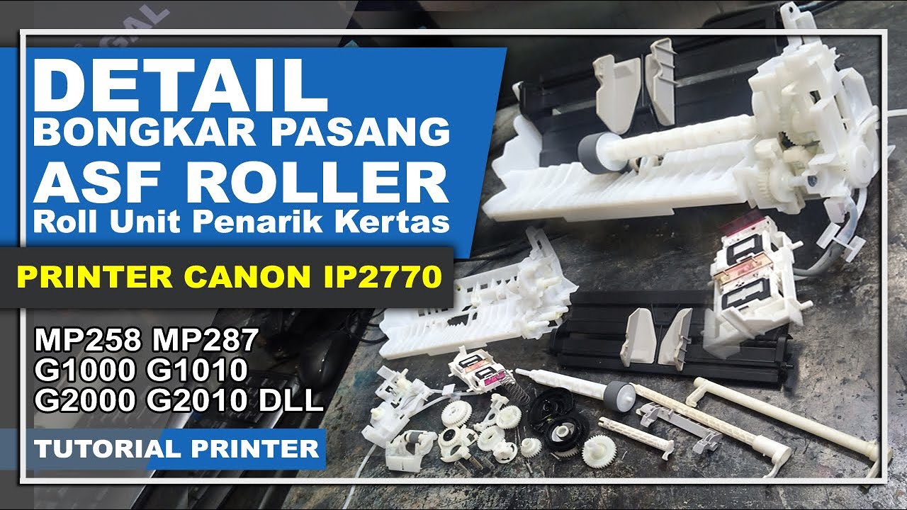 Detail Cara Bongkar Dan Merakit Kembali ASF Roller Printer Canon iP2770 MP258 MP287 G1010 G2010