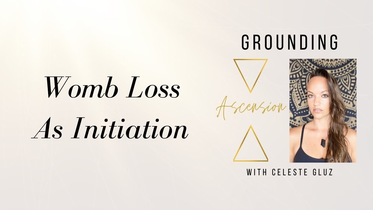Grounding Ascension - Podcast #31 Womb Loss As Initiation