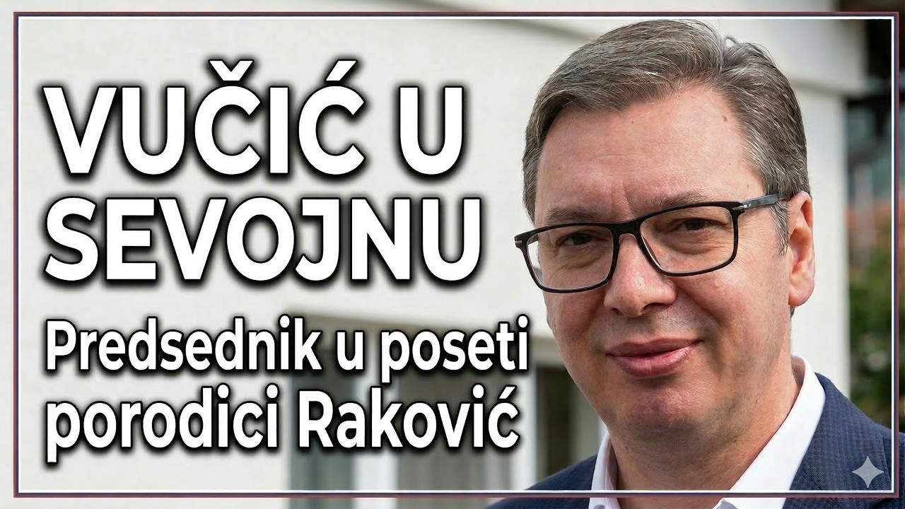 VUČIĆ U SEVOJNU: Predsednik u poseti porodici Raković