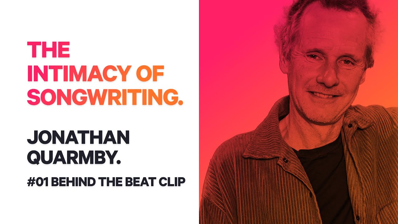 The intimacy of songwriting with Jonathan Quarmby // Behind the Beat