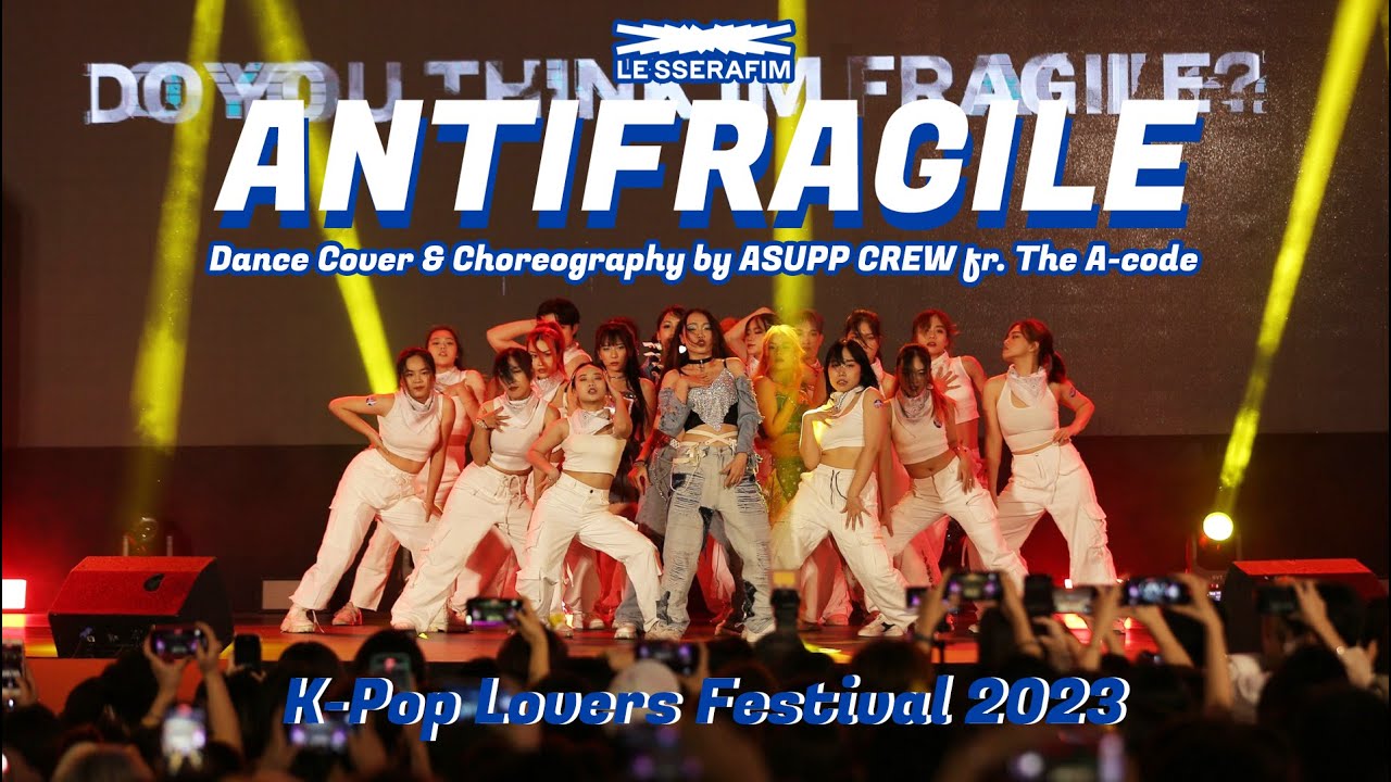 [KPOP LOVERS FESTIVAL 2023] LE SSERAFIM - 'ANTIFRAGILE' Dance Cover & Choreography by ASUPP CREW