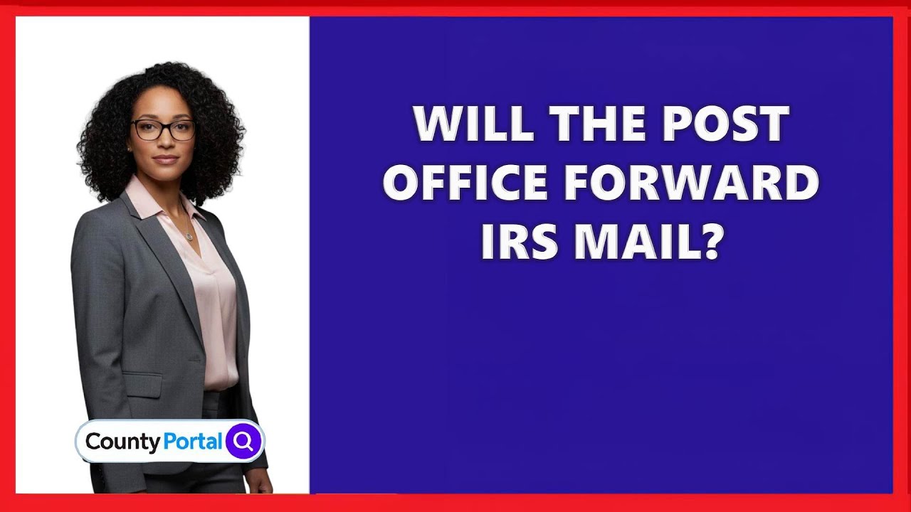 Will The Post Office Forward IRS Mail?