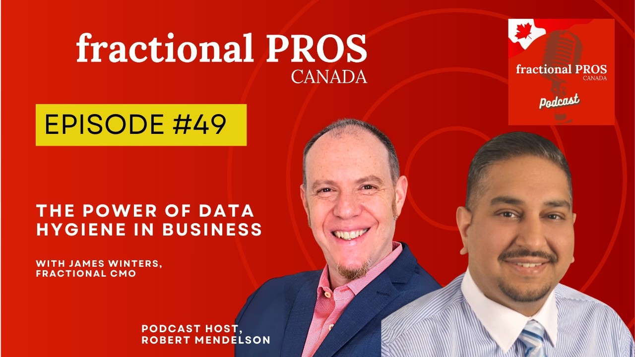 The Power of Data Hygiene in Business- James Winters | Fractional Pros Canada | Episode 49