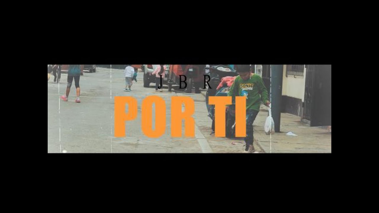 POR TI - J.B.R (Video Oficial)