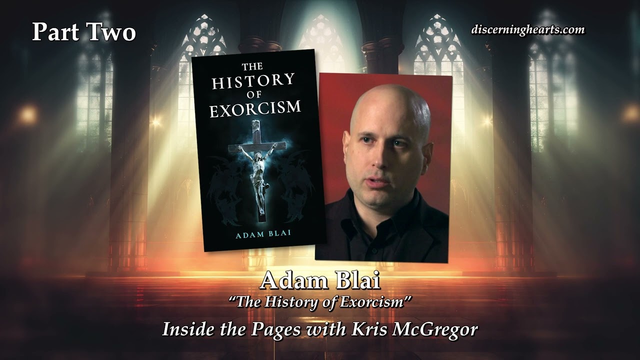 Adam Blai - The History of Exorcism, Part Two - Inside the Pages - Discerning Hearts Podcasts