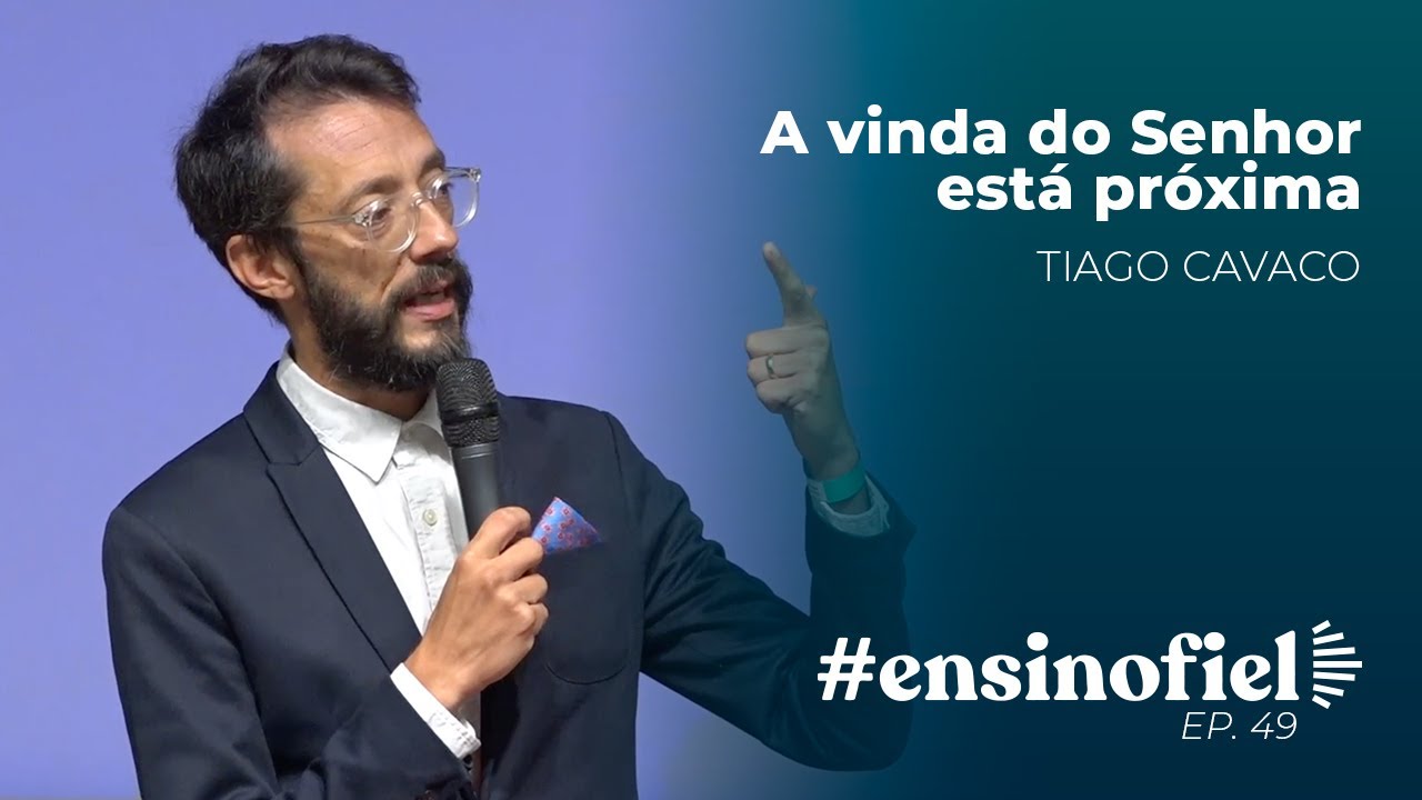 A vinda do Senhor está próxima - Tiago Cavaco #EnsinoFiel 049