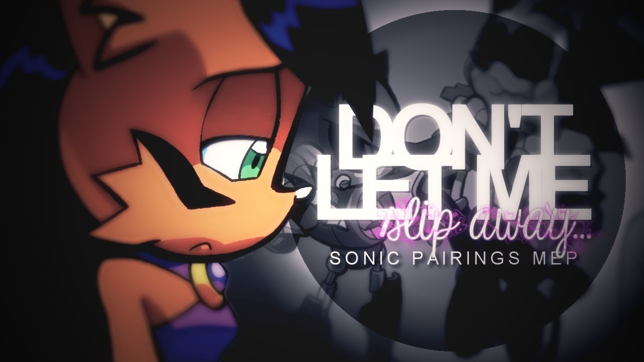 |RCS| Don't let me slip away... | Sonic Pairings MEP