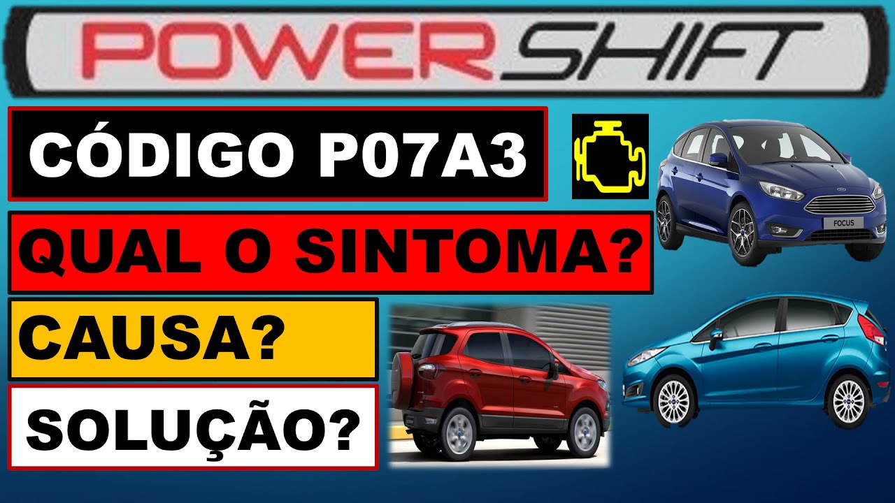 Código P07A3 câmbio Power Shift embreagem A emperrada New Fiesta, Ecosport e Focus.