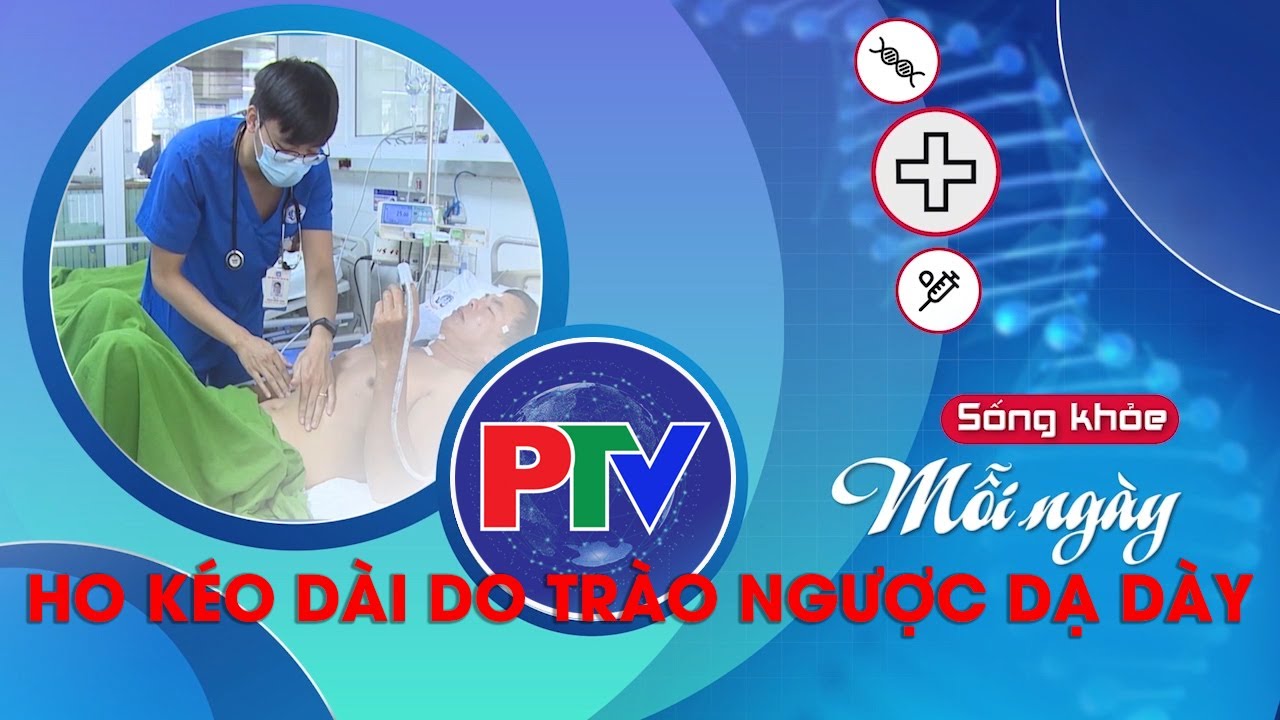 Ho kéo dài do trào ngược dạ dày thực quản | Sống khỏe mỗi ngày
