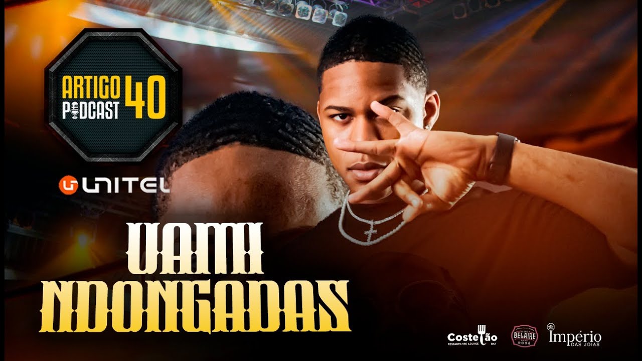 ARTIGO 40 PODCAST - UAMI NDONGADAS #120