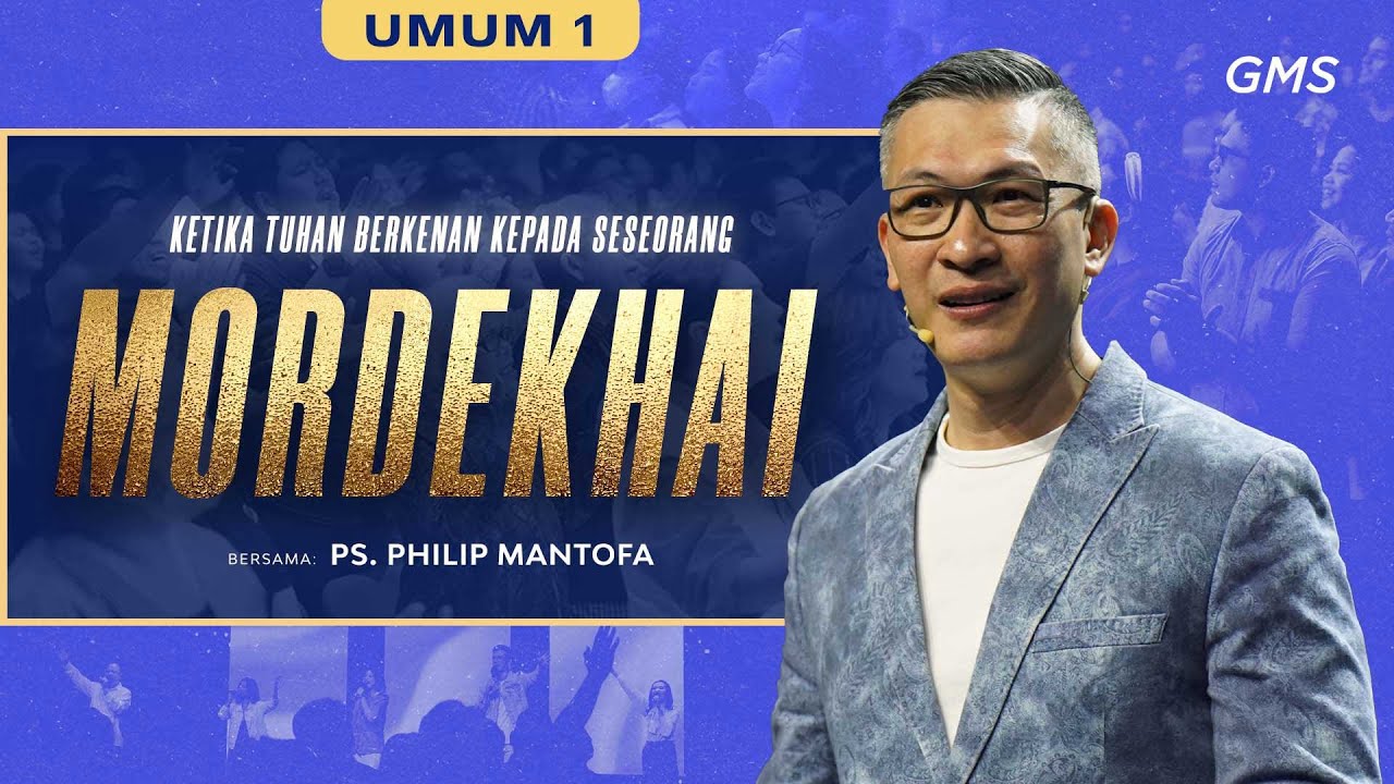 IBADAH UMUM 1 | KETIKA TUHAN BERKENAN KEPADA SESEORANG (MORDEKHAI) - PS. PHILIP MANTOFA