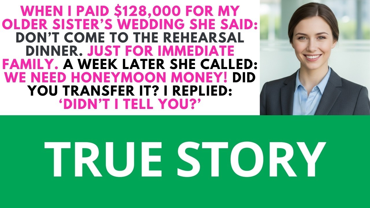 56. I paid $128,000 for my older sister’s wedding — and she said, “Don’t come to the ... | S