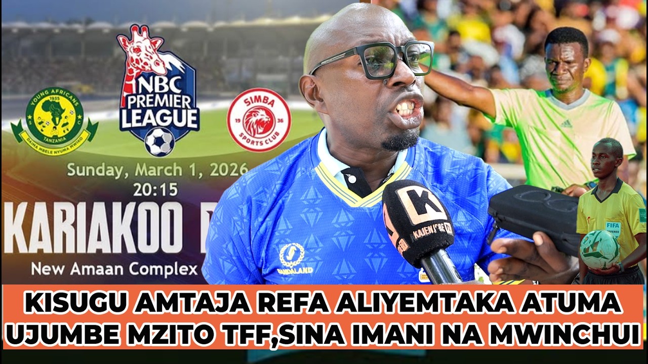 KISUGU AMTAJA REFA ALIYE MTAKA YEYE KWENYE DABI,SINA IMANI NA MWINCHUI,ATUMA UJUMBE MZITO TFF