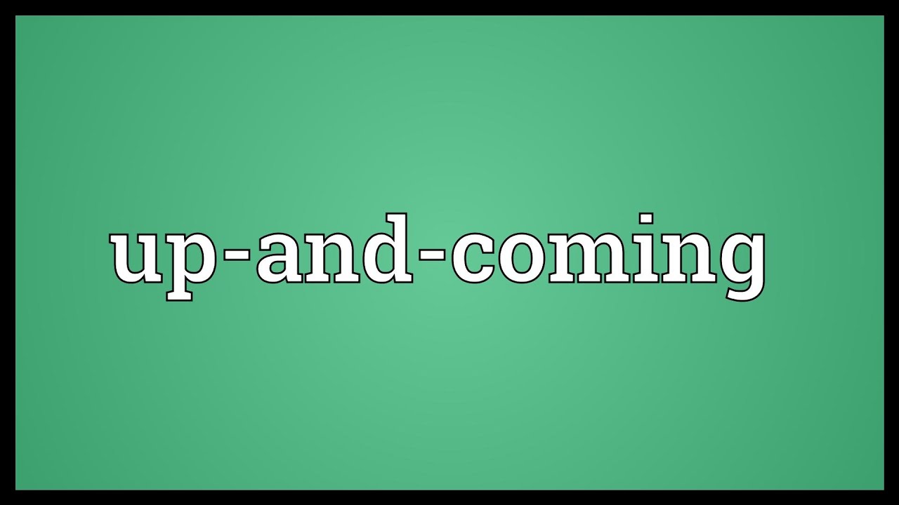 Up-and-coming Meaning