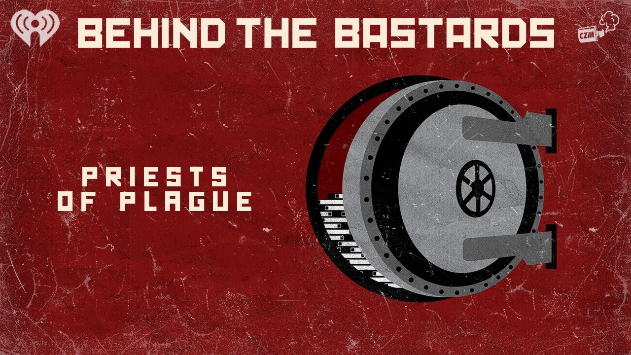 The Priests of Plague | BEHIND THE BASTARDS
