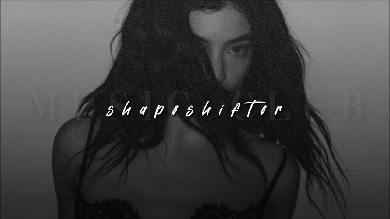 Lorde, Shapeshifter | sped up |
